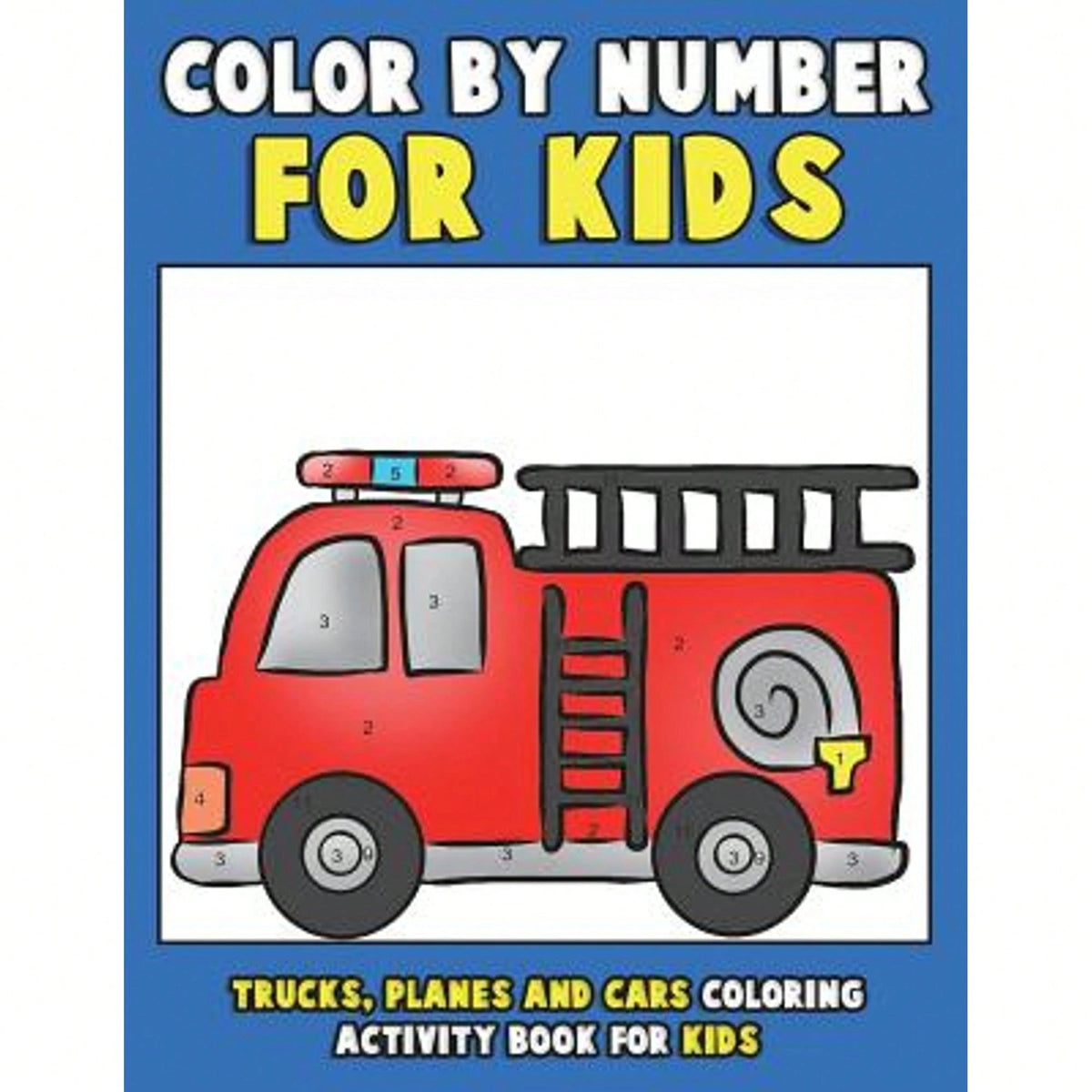 Color By Number For Kids: Trucks, Planes And Cars Coloring Activity Book For Kids: Vehicles Coloring (Paperback) By Annie Clemens