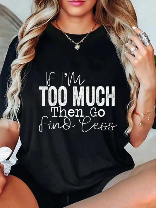 Funny If I M Too Much Go Find Les Graphic Tee Black With White Letter Print Relaxed Fit For Casual Attire Vintage Style Cute Shirts Women Size L-5XL