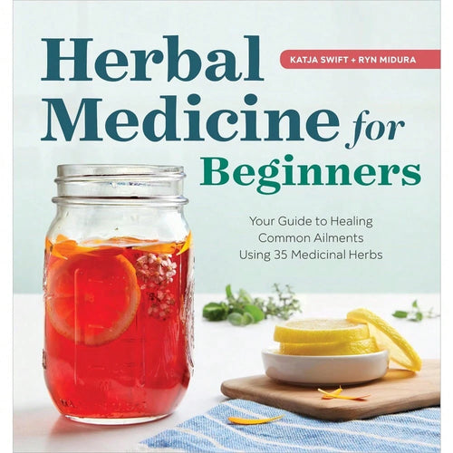 Herbal Medicine For Beginners: Your Guide To Healing Common Ailments With 35 Medicinal Herbs
