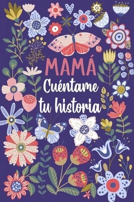 Mamá Cuéntame Tu Historia: Un Libro Personalizado Sobre La Vida De Tu Madre (Paperback) By Las Torres Ediciones