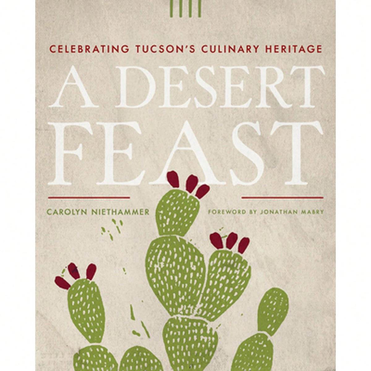Pre-Owned A Desert Feast: Celebrating Tucson's Culinary Heritage (Paperback) By Carolyn Niethammer