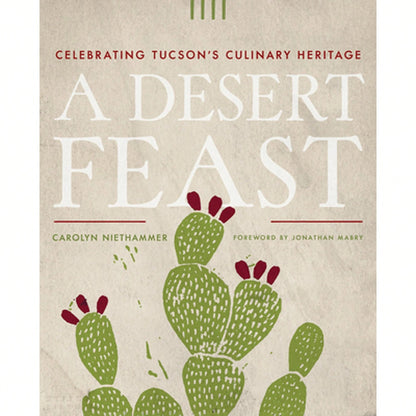 Pre-Owned A Desert Feast: Celebrating Tucson's Culinary Heritage (Paperback) By Carolyn Niethammer