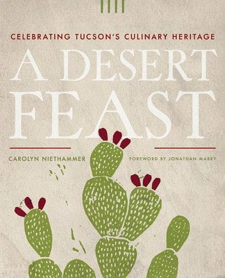 Pre-Owned A Desert Feast: Celebrating Tucson's Culinary Heritage (Paperback) By Carolyn Niethammer