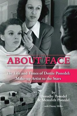 Pre-Owned About Face: The Life And Times Of Dottie Ponedel, Make-Up Artist To The Stars (Paperback) By Dorothy Ponedel, Meredith Ponedel, Danny Miller