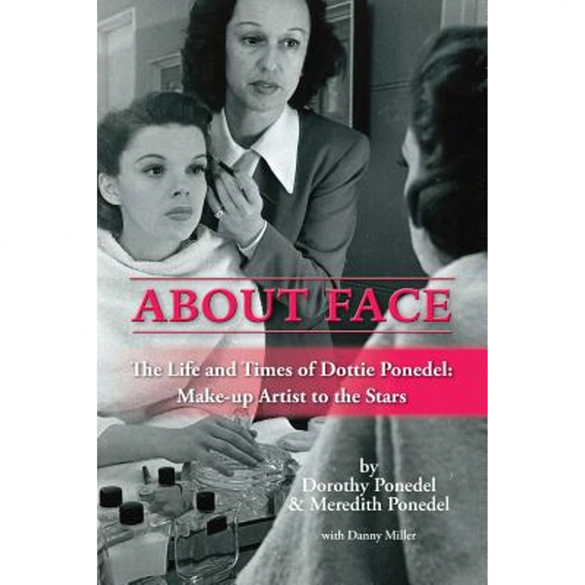 Pre-Owned About Face: The Life And Times Of Dottie Ponedel, Make-Up Artist To The Stars (Paperback) By Dorothy Ponedel, Meredith Ponedel, Danny Miller