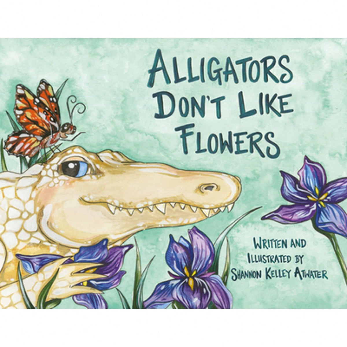 Pre-Owned Alligators Don't Like Flowers (Hardcover) By Shannon Kelley Atwater