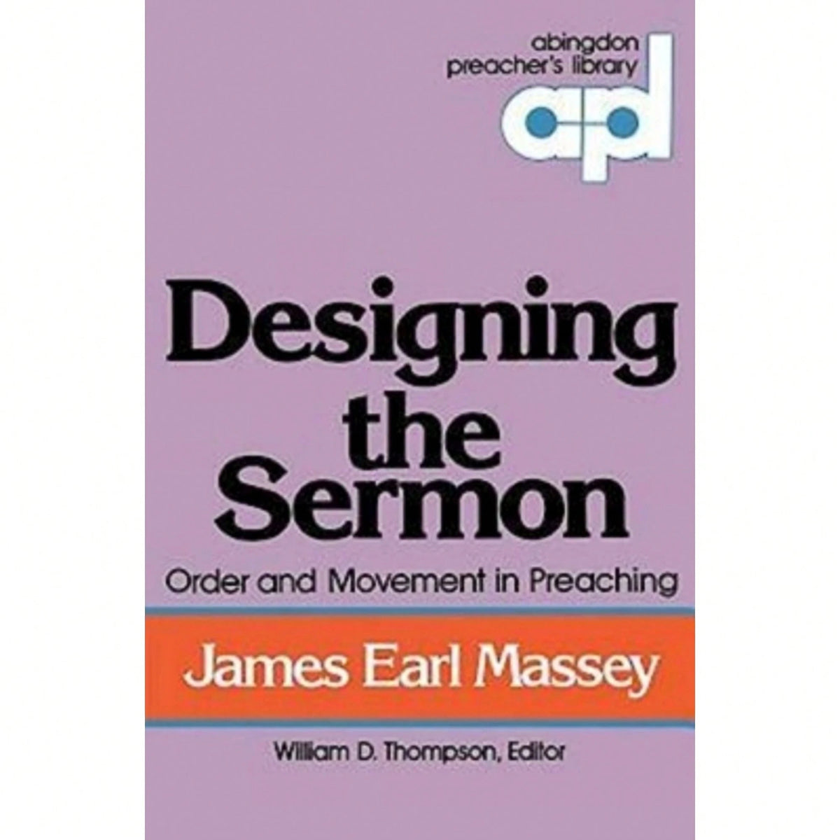 Pre-Owned Designing The Sermon: Order And Movement In Preaching (Abingdon Preacher's Library Series) (Paperback) By James Earl Massey