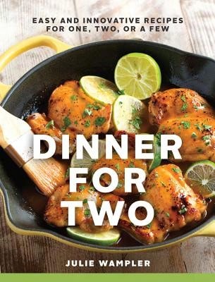 Pre-Owned Dinner For Two: Easy And Innovative Recipes For One, Two, Or A Few (Hardcover) By Julie Wampler