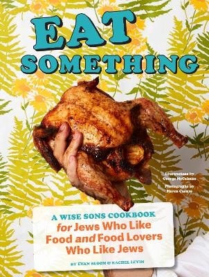 Pre-Owned Eat Something: A Wise Sons Cookbook For Jews Who Like Food And Food Lovers Who Like Jews (Hardcover) By Evan Bloom, Rachel Levin