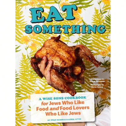 Pre-Owned Eat Something: A Wise Sons Cookbook For Jews Who Like Food And Food Lovers Who Like Jews (Hardcover) By Evan Bloom, Rachel Levin