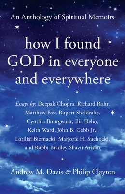 Pre-Owned How I Found God In Everyone And Everywhere: An Anthology Of Spiritual Memoirs (Paperback) By Andrew M Davis, Philip Clayton, Deepak Chopra