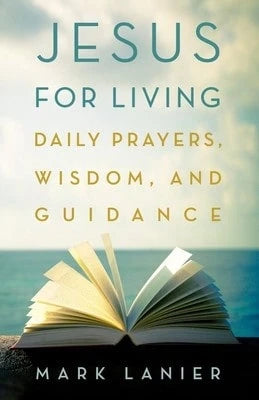 Pre-Owned Jesus For Living: Daily Prayers, Wisdom, And Guidance (Hardcover) By Mark Lanier