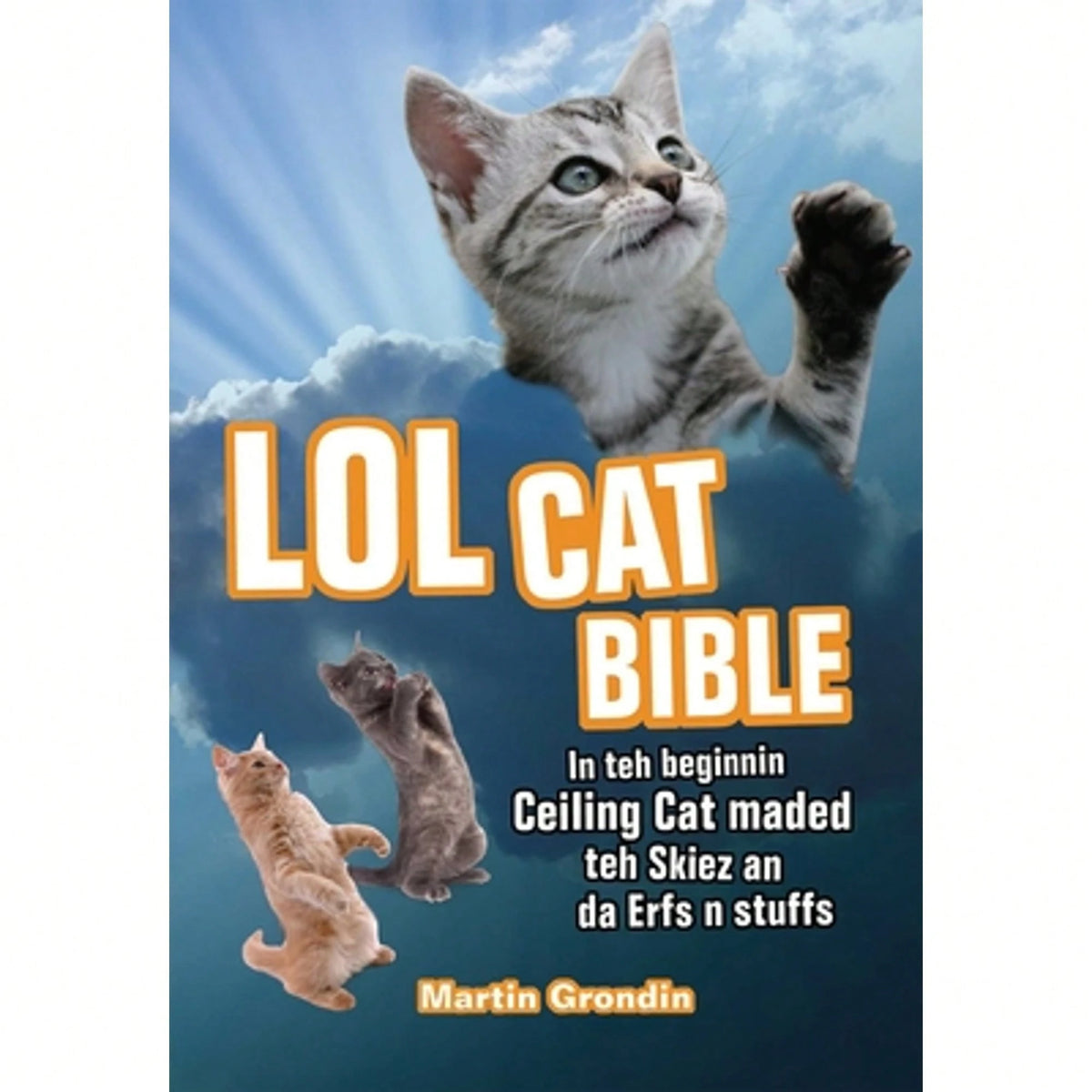 Pre-Owned LOLcat Bible: In Teh Beginnin Ceiling Cat Maded Teh Skiez An Da Urfs N Stuffs (Paperback) By Martin Grondin
