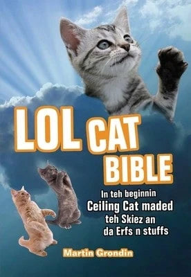 Pre-Owned LOLcat Bible: In Teh Beginnin Ceiling Cat Maded Teh Skiez An Da Urfs N Stuffs (Paperback) By Martin Grondin