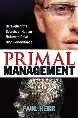 Pre-Owned Primal Management: Unraveling The Secrets Of Human Nature To Drive High Performance (Hardcover) By Paul Herr