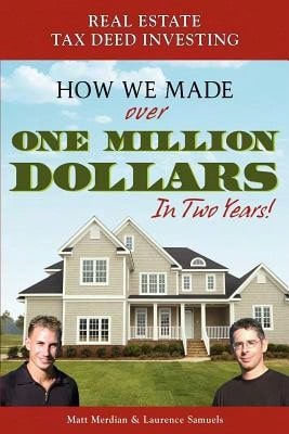Pre-Owned Real Estate Tax Deed Investing: How We Made Over One Million Dollars In Two Years (Paperback) By Matt Merdian, Laurence Samuels