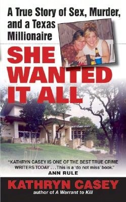 Pre-Owned She Wanted It All: A True Story Of Sex, Murder, And A Texas Millionaire (Paperback) By Kathryn Casey