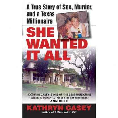 Pre-Owned She Wanted It All: A True Story Of Sex, Murder, And A Texas Millionaire (Paperback) By Kathryn Casey