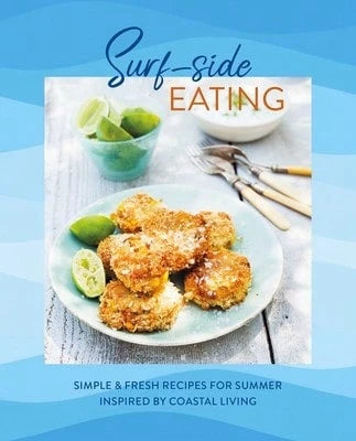 Pre-Owned Surf-Side Eating: Simple & Fresh Recipes For Summer Inspired By Coastal Living (Hardcover) By Ryland Peters & Small