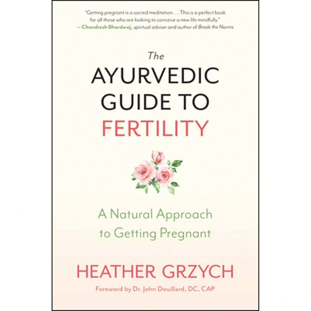 Pre-Owned The Ayurvedic Guide To Fertility: A Natural Approach To Getting Pregnant (Paperback) By Heather Grzych, John Douillard