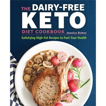 Pre-Owned The Dairy-Free Ketogenic Diet Cookbook: Satisfying High-Fat Recipes To Fuel Your Health (Paperback) By Jessica Dukes