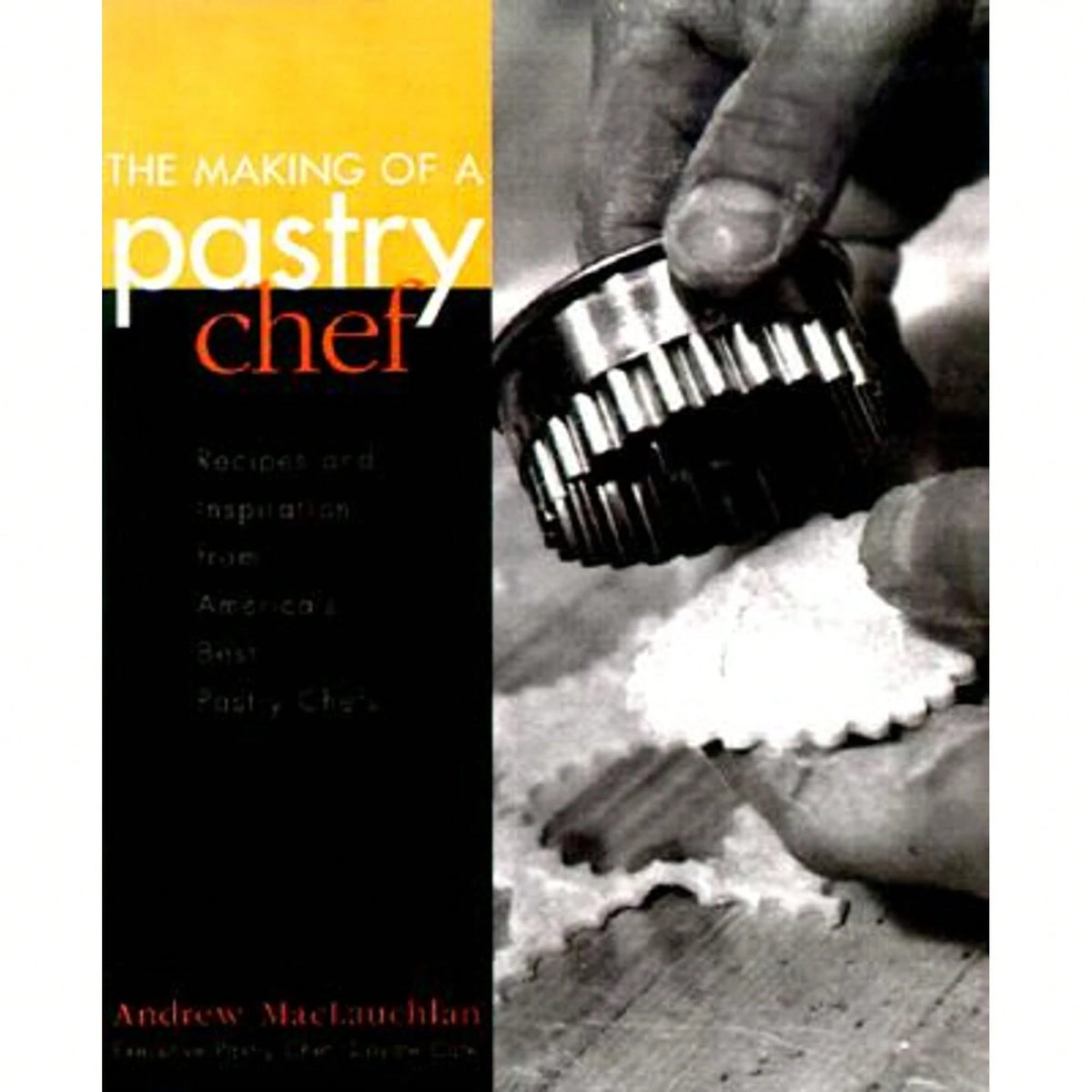 Pre-Owned The Making Of A Pastry Chef: Recipes And Inspiration From America's Best Pastry Chefs (Paperback) By Andrew MacLauchlan