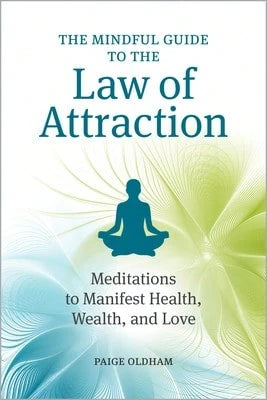 Pre-Owned The Mindful Guide To The Law Of Attraction: Meditations To Manifest Health, Wealth, And (Paperback) By Paige Oldham