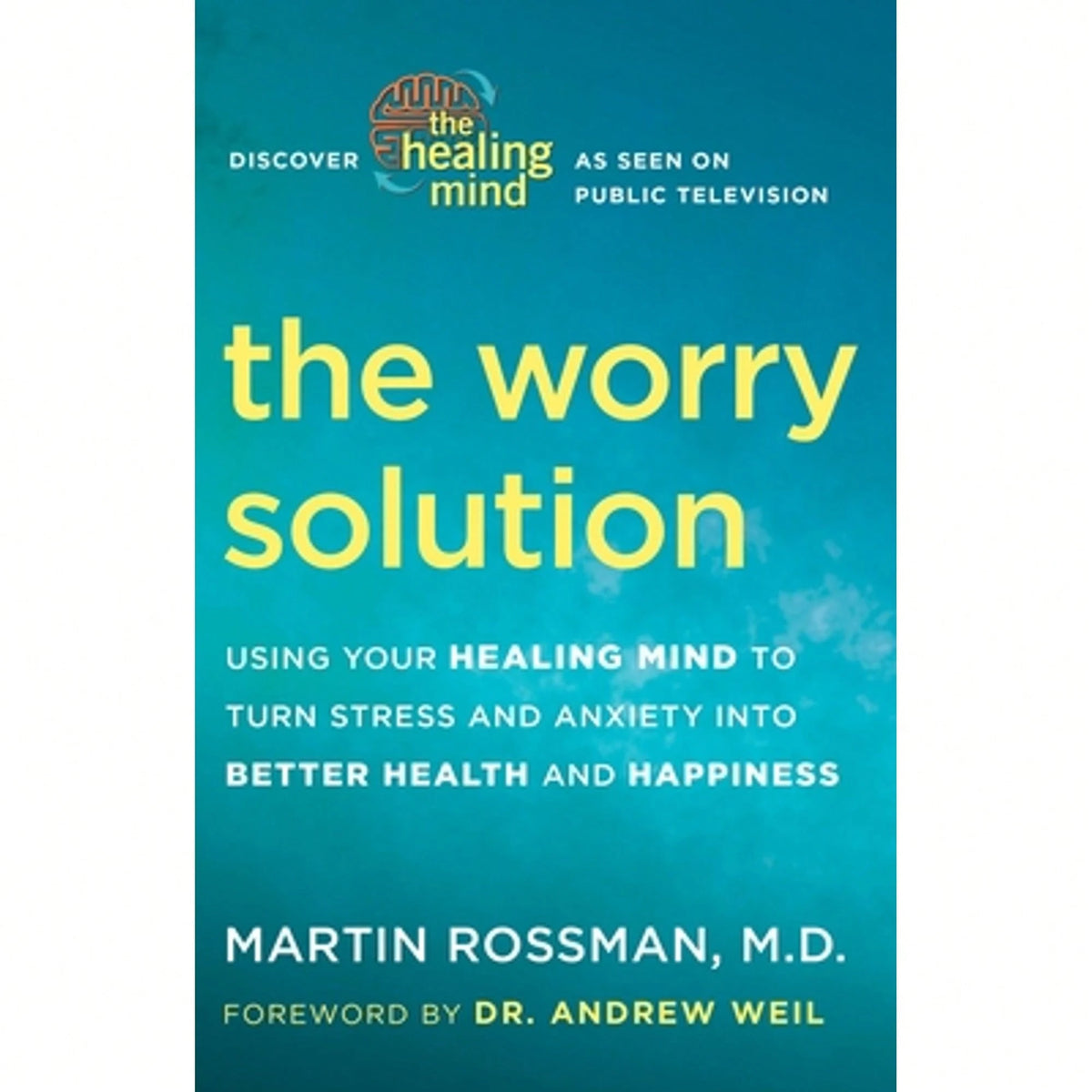 Pre-Owned The Worry Solution: Using Your Healing Mind To Turn Stress And Anxiety Into Better Health (Paperback) By Martin Rossman, Andrew Weil