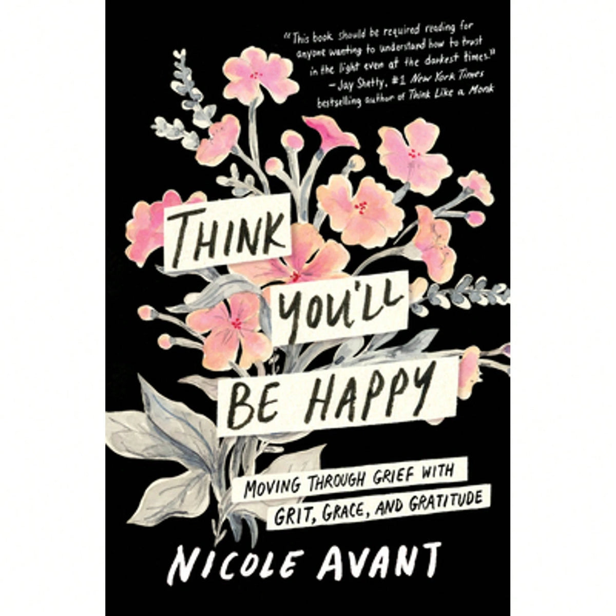 Pre-Owned Think You'll Be Happy: Moving Through Grief With Grit, Grace, And Gratitude (Hardcover) By Nicole Avant