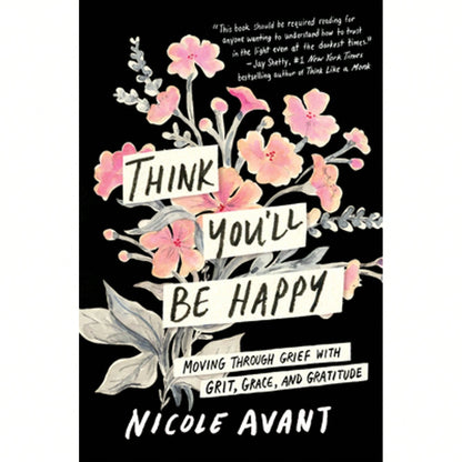 Pre-Owned Think You'll Be Happy: Moving Through Grief With Grit, Grace, And Gratitude (Hardcover) By Nicole Avant