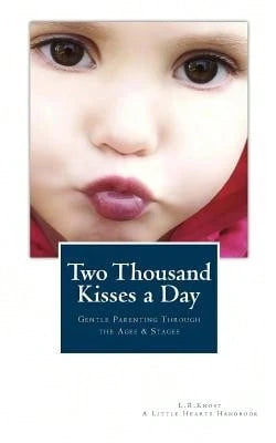 Pre-Owned Two Thousand Kisses A Day: Gentle Parenting Through The Ages And Stages (Paperback) By L R Knost