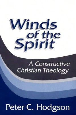 Pre-Owned Winds Of The Spirit: A Constructive Christian Theology (Paperback) By Peter C Hodgson