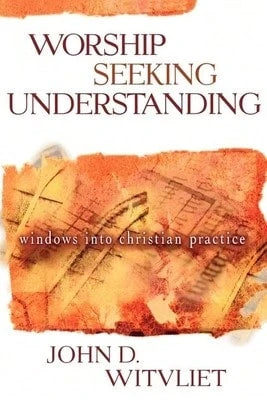 Pre-Owned Worship Seeking Understanding: Windows Into Christian Practice (Paperback) By John D Witvliet