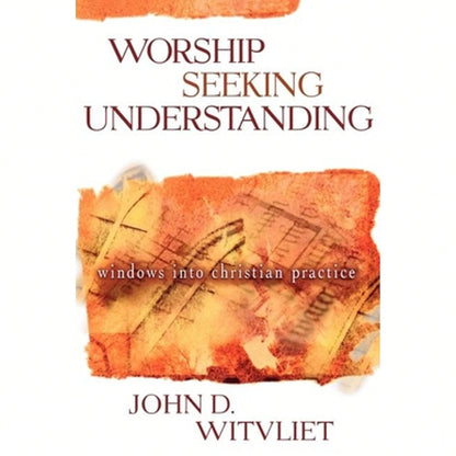 Pre-Owned Worship Seeking Understanding: Windows Into Christian Practice (Paperback) By John D Witvliet