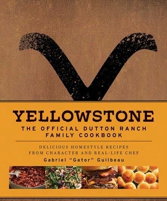 Pre-Owned Yellowstone: The Official Dutton Ranch Family Cookbook: Delicious Homestyle Recipes From (Hardcover) By Gabriel Gator Guilbeau