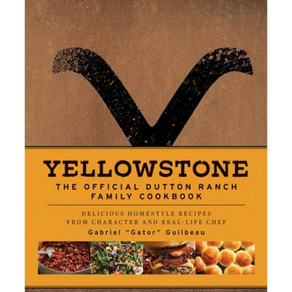Pre-Owned Yellowstone: The Official Dutton Ranch Family Cookbook: Delicious Homestyle Recipes From (Hardcover) By Gabriel Gator Guilbeau