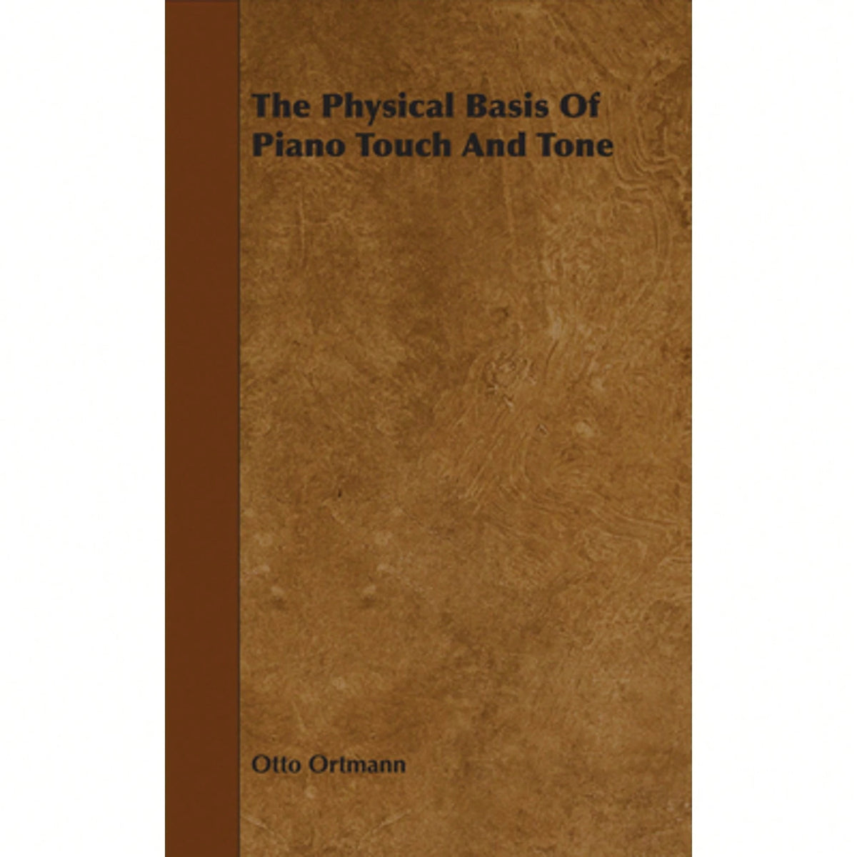 The Physical Basis Of Piano Touch And Tone (Paperback) By Otto Ortmann