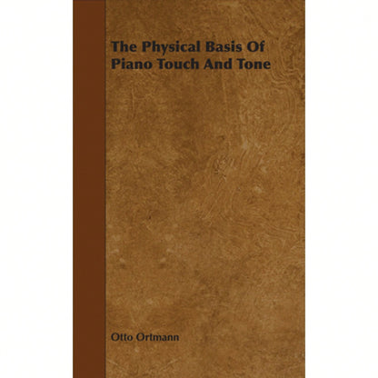 The Physical Basis Of Piano Touch And Tone (Paperback) By Otto Ortmann