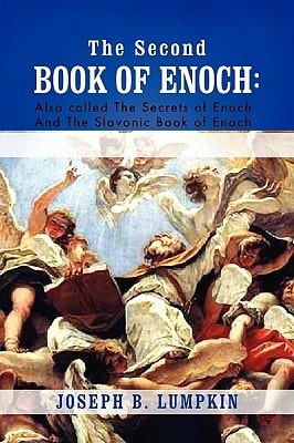 The Second Book Of Enoch: 2 Enoch Also Called The Secrets Of Enoch And The Slavonic Book Of Enoch (Paperback) By Joseph B Lumpkin