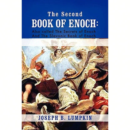 The Second Book Of Enoch: 2 Enoch Also Called The Secrets Of Enoch And The Slavonic Book Of Enoch (Paperback) By Joseph B Lumpkin