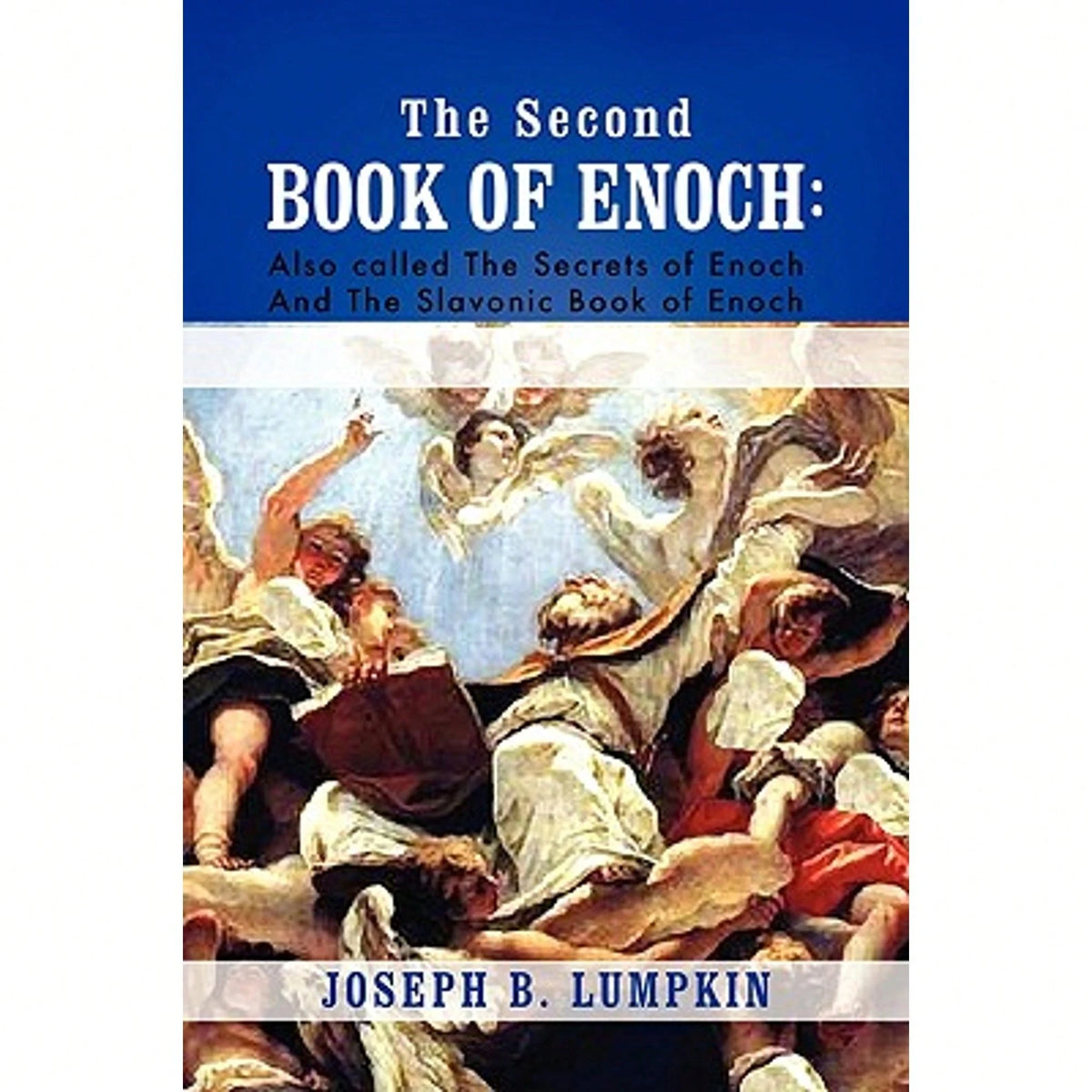 The Second Book Of Enoch: 2 Enoch Also Called The Secrets Of Enoch And The Slavonic Book Of Enoch (Paperback) By Joseph B Lumpkin